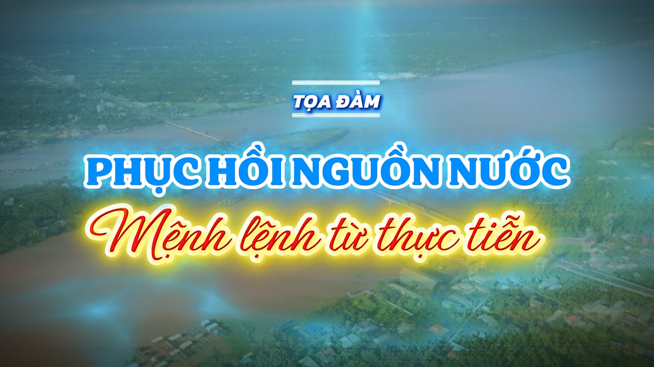 Phục hồi nguồn nước: Mệnh lệnh từ thực tiễn 